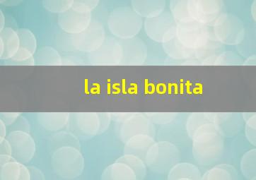 la isla bonita